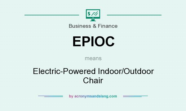 What does EPIOC mean? It stands for Electric-Powered Indoor/Outdoor Chair