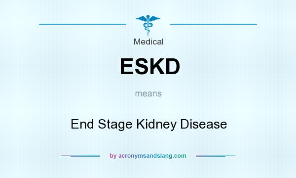 What does ESKD mean? It stands for End Stage Kidney Disease