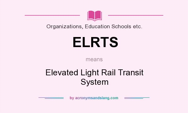 What does ELRTS mean? It stands for Elevated Light Rail Transit System