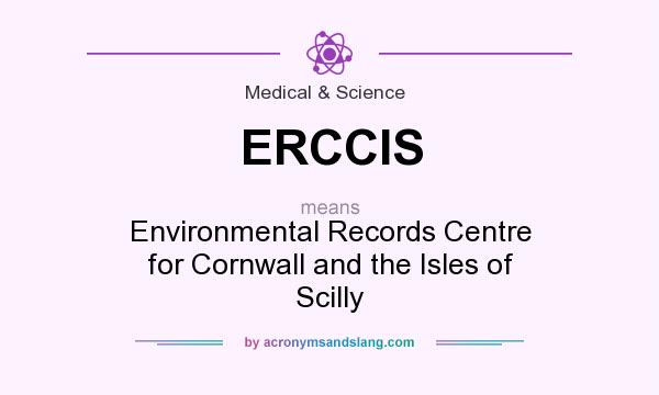 What does ERCCIS mean? It stands for Environmental Records Centre for Cornwall and the Isles of Scilly