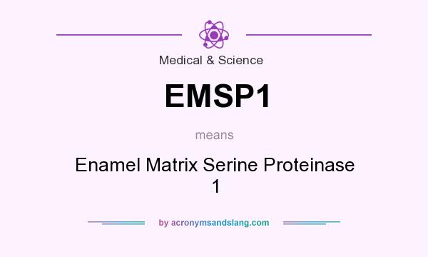 What does EMSP1 mean? It stands for Enamel Matrix Serine Proteinase 1