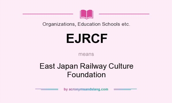 What does EJRCF mean? It stands for East Japan Railway Culture Foundation