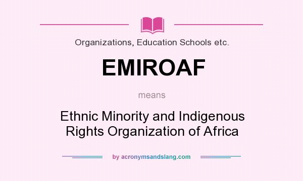 What does EMIROAF mean? It stands for Ethnic Minority and Indigenous Rights Organization of Africa