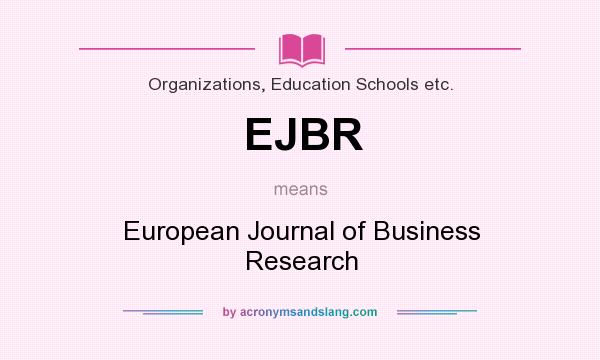 What does EJBR mean? It stands for European Journal of Business Research