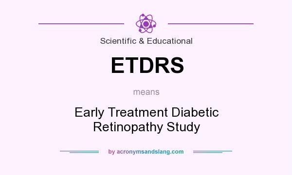 What does ETDRS mean? It stands for Early Treatment Diabetic Retinopathy Study