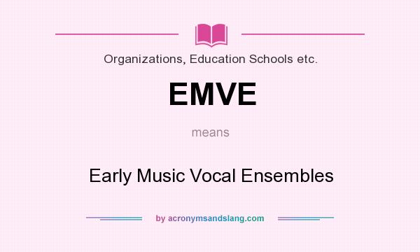 What does EMVE mean? It stands for Early Music Vocal Ensembles