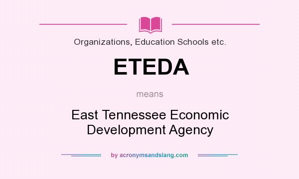 What does ETEDA mean? It stands for East Tennessee Economic Development Agency