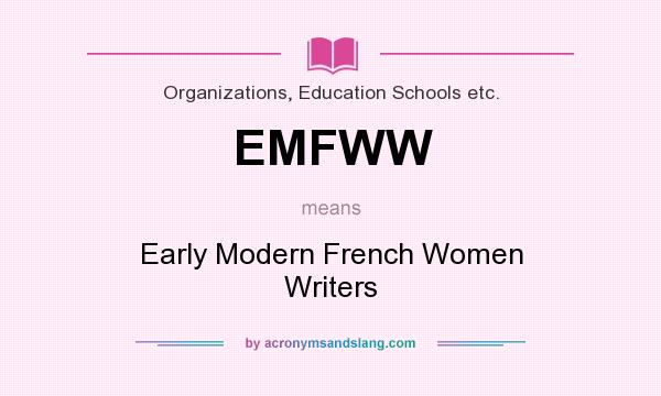 What does EMFWW mean? It stands for Early Modern French Women Writers
