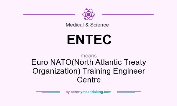 What does ENTEC mean? It stands for Euro NATO(North Atlantic Treaty Organization) Training Engineer Centre
