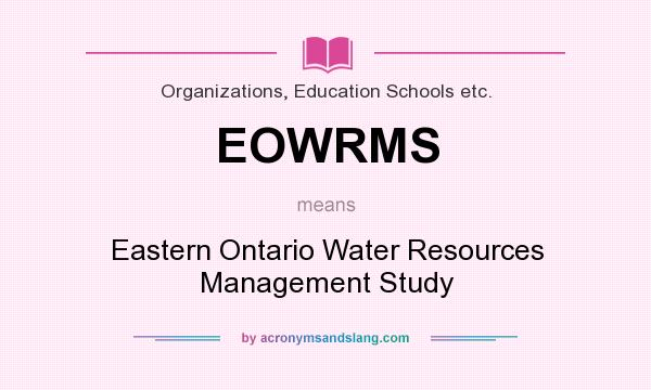 What does EOWRMS mean? It stands for Eastern Ontario Water Resources Management Study