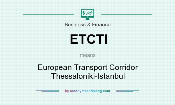 What does ETCTI mean? It stands for European Transport Corridor Thessaloniki-Istanbul