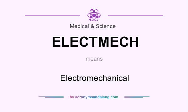What does ELECTMECH mean? It stands for Electromechanical