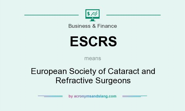 What does ESCRS mean? It stands for European Society of Cataract and Refractive Surgeons