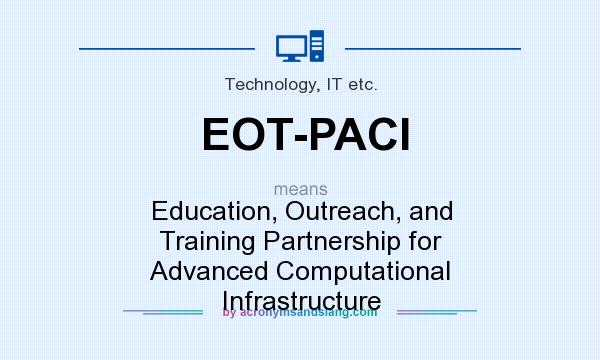 What does EOT-PACI mean? It stands for Education, Outreach, and Training Partnership for Advanced Computational Infrastructure