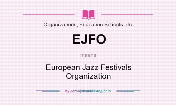 What does EJFO mean? It stands for European Jazz Festivals Organization