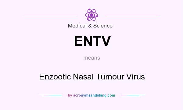 What does ENTV mean? It stands for Enzootic Nasal Tumour Virus