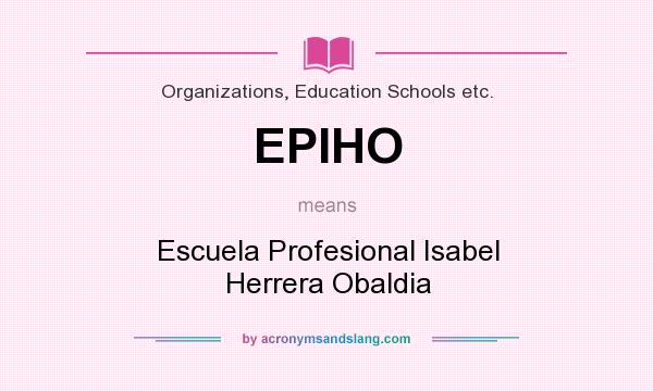 What does EPIHO mean? It stands for Escuela Profesional Isabel Herrera Obaldia