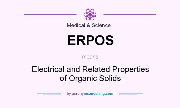 What does ERPOS mean? It stands for Electrical and Related Properties of Organic Solids
