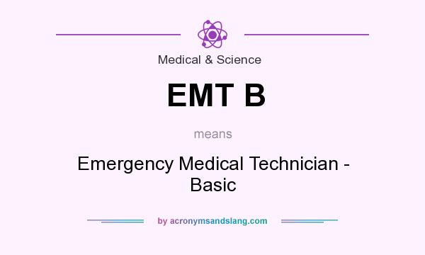 What does EMT B mean? It stands for Emergency Medical Technician - Basic