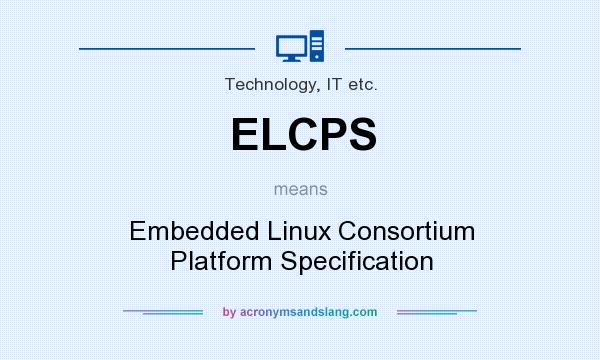 What does ELCPS mean? It stands for Embedded Linux Consortium Platform Specification