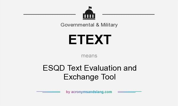 What does ETEXT mean? It stands for ESQD Text Evaluation and Exchange Tool