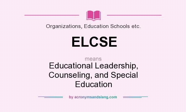 What does ELCSE mean? It stands for Educational Leadership, Counseling, and Special Education
