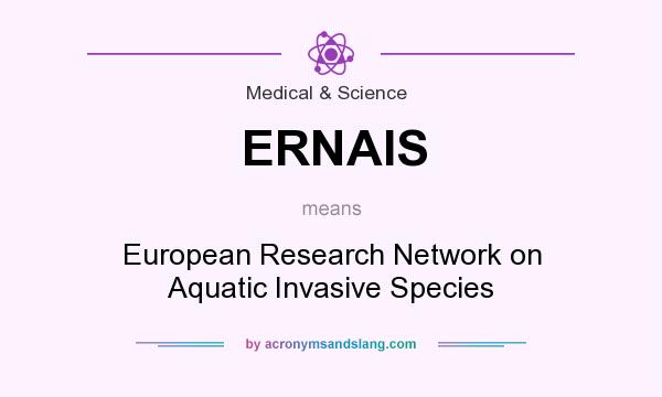 What does ERNAIS mean? It stands for European Research Network on Aquatic Invasive Species