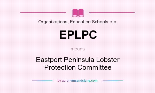 What does EPLPC mean? It stands for Eastport Peninsula Lobster Protection Committee