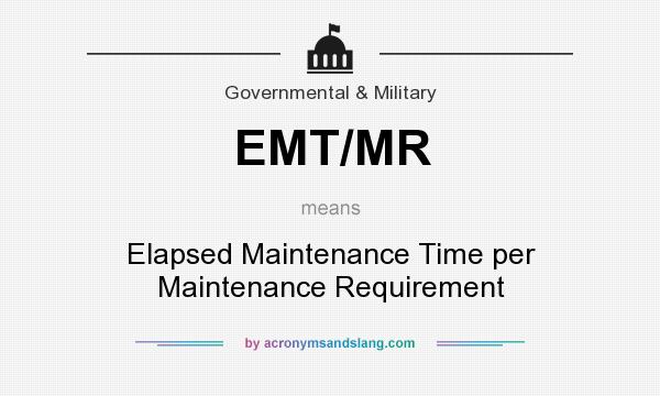 What does EMT/MR mean? It stands for Elapsed Maintenance Time per Maintenance Requirement