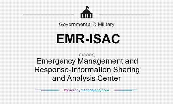 What does EMR-ISAC mean? It stands for Emergency Management and Response-Information Sharing and Analysis Center
