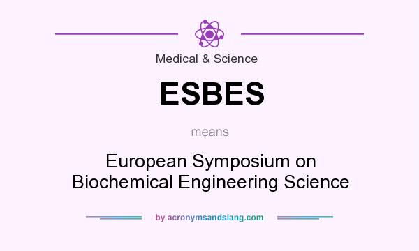 What does ESBES mean? It stands for European Symposium on Biochemical Engineering Science