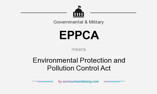 What does EPPCA mean? It stands for Environmental Protection and Pollution Control Act