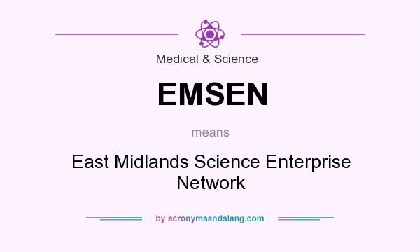 What does EMSEN mean? It stands for East Midlands Science Enterprise Network