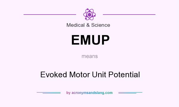 What does EMUP mean? It stands for Evoked Motor Unit Potential