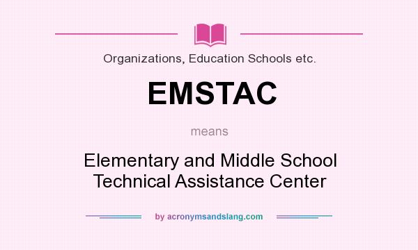 What does EMSTAC mean? It stands for Elementary and Middle School Technical Assistance Center