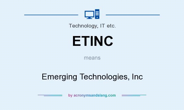 What does ETINC mean? It stands for Emerging Technologies, Inc