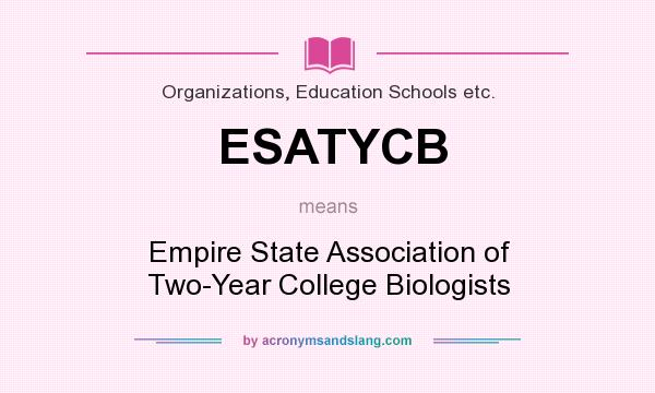 What does ESATYCB mean? It stands for Empire State Association of Two-Year College Biologists