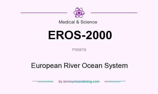 What does EROS-2000 mean? It stands for European River Ocean System