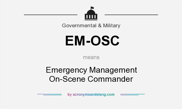 What does EM-OSC mean? It stands for Emergency Management On-Scene Commander