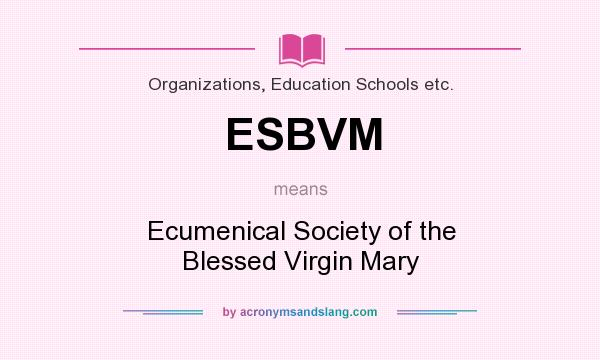 What does ESBVM mean? It stands for Ecumenical Society of the Blessed Virgin Mary