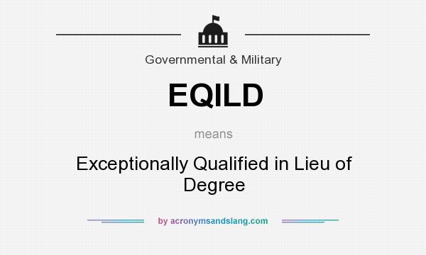 What does EQILD mean? It stands for Exceptionally Qualified in Lieu of Degree