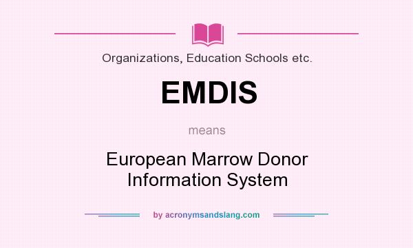 What does EMDIS mean? It stands for European Marrow Donor Information System