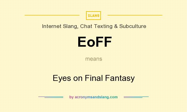 What does EoFF mean? It stands for Eyes on Final Fantasy