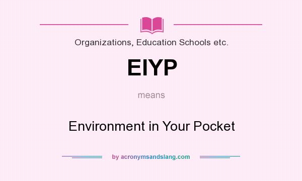 What does EIYP mean? It stands for Environment in Your Pocket