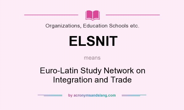 What does ELSNIT mean? It stands for Euro-Latin Study Network on Integration and Trade