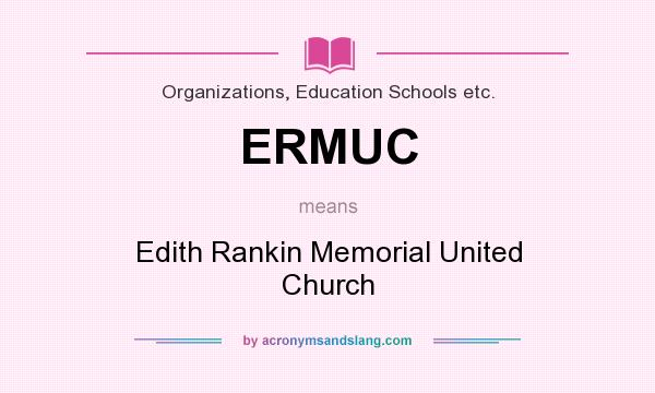 What does ERMUC mean? It stands for Edith Rankin Memorial United Church