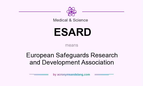 What does ESARD mean? It stands for European Safeguards Research and Development Association