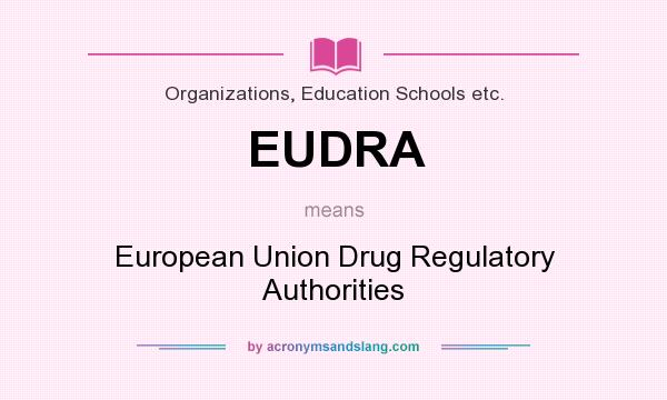 What does EUDRA mean? It stands for European Union Drug Regulatory Authorities
