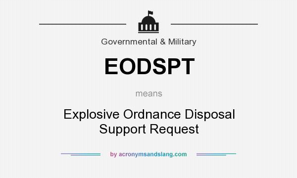 What does EODSPT mean? It stands for Explosive Ordnance Disposal Support Request
