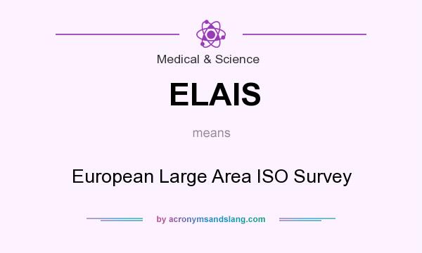 What does ELAIS mean? It stands for European Large Area ISO Survey